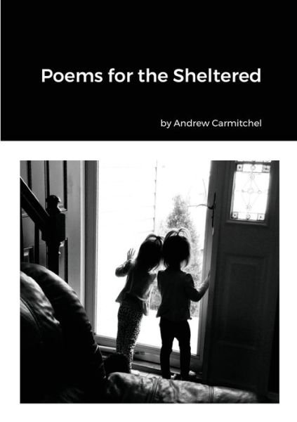 Cover for Andrew Carmitchel · Poems for the Sheltered (Paperback Book) (2020)