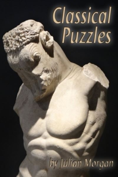 Classical Puzzles - Julian Morgan - Books - Createspace Independent Publishing Platf - 9781719033640 - May 18, 2018