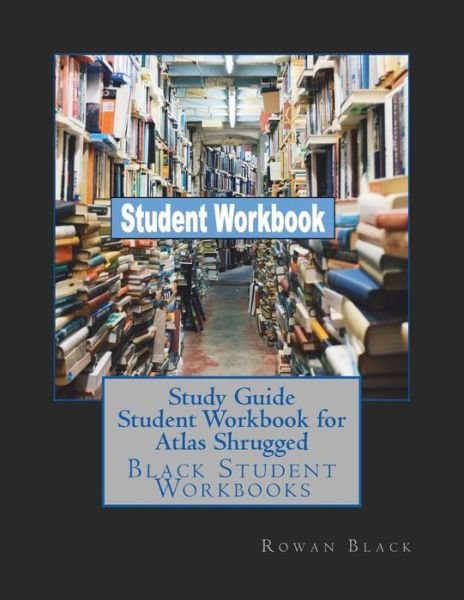 Cover for Rowan Black · Study Guide Student Workbook for Atlas Shrugged (Paperback Book) (2018)