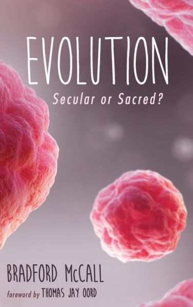 Cover for Bradford McCall · Evolution: Secular or Sacred? (Hardcover Book) (2020)