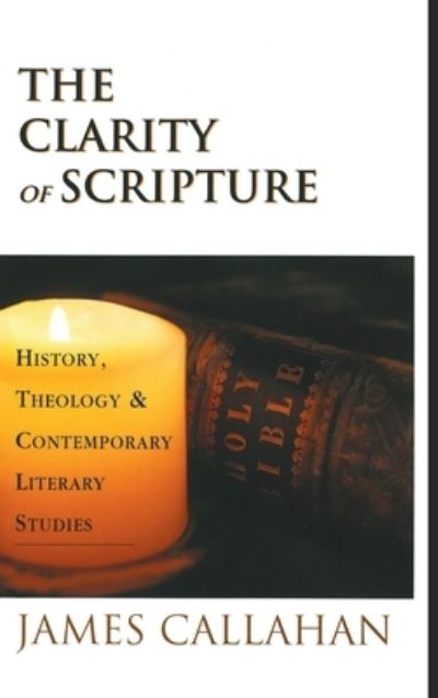 Cover for James Callahan · The Clarity of Scripture: History, Theology, &amp; Contemporary Literary Studies (Hardcover Book) (2020)