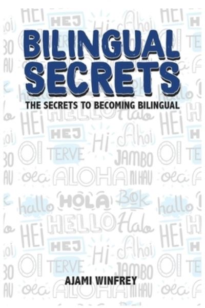 Bilingual Secrets: The Secrets To Becoming Bilingual - Ajami Winfrey-Glende - Livros - Independently Published - 9781728675640 - 27 de outubro de 2018