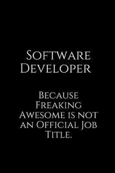 Software Developer Because Freaking Awesome is not an Official Job Title. - Epic Journals - Bøger - Independently Published - 9781730708640 - 31. oktober 2018
