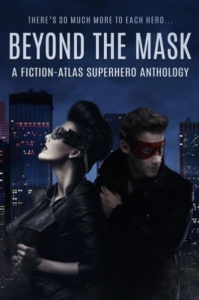 Cover for C L Cannon · Beyond The Mask: A Fiction-Atlas Superhero Anthology (Paperback Book) (2019)