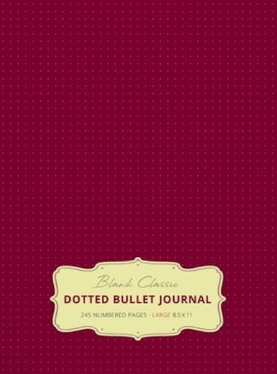 Cover for Blank Classic · Large 8.5 x 11 Dotted Bullet Journal (Red Wine #20) Hardcover - 245 Numbered Pages (Hardcover Book) [20th Red Wine edition] (2019)