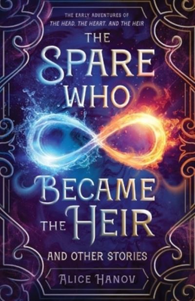 The Spare Who Became the Heir and Other Stories: The Early Adventures of The Head, the Heart, and the Heir - The Head, the Heart, and the Heir - Alice Hanov - Books - Gryphon Press - 9781778047640 - August 2, 2022