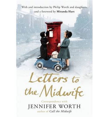 Cover for Worth, Jennifer, SRN, SCM · Letters to the Midwife: Correspondence with Jennifer Worth, the Author of Call the Midwife (Paperback Book) (2014)