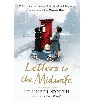 Cover for Worth, Jennifer, SRN, SCM · Letters to the Midwife: Correspondence with Jennifer Worth, the Author of Call the Midwife (Taschenbuch) (2014)