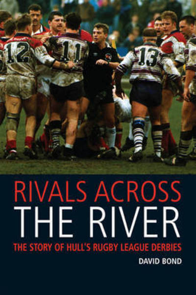 Cover for David Bond · Rivals Across the River: The Story of Hull's Rugby League Derbies (Paperback Book) (2015)