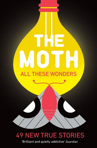 Cover for The Moth · The Moth - All These Wonders: 49 new true stories (Paperback Book) [Main edition] (2018)