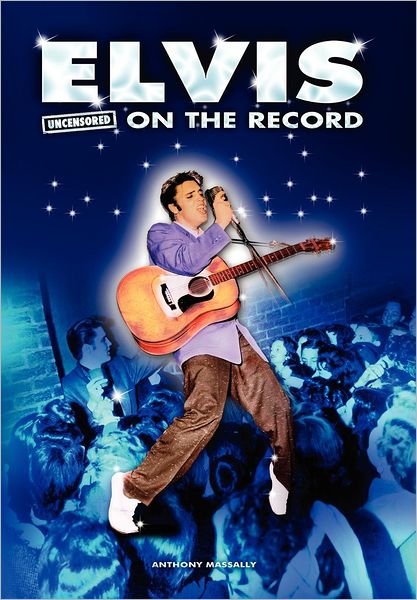 Cover for Anthony Massally · Elvis - Uncensored on the Record (Hardcover Book) (2012)
