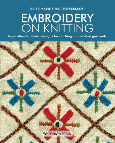 Cover for Britt-Marie Christoffersson · Embroidery on Knitting: Inspirational Modern Designs for Stitching onto Knitted Garments (Paperback Bog) (2020)