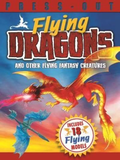 Press Out Flying Dragons and Other Flying Fantasy Creatures - Arcturus Publishing - Książki - Arcturus Publishing - 9781784284640 - 15 marca 2017