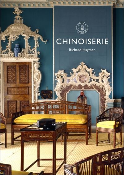 Chinoiserie - Shire Library - Richard Hayman - Books - Bloomsbury Publishing PLC - 9781784424640 - June 24, 2021