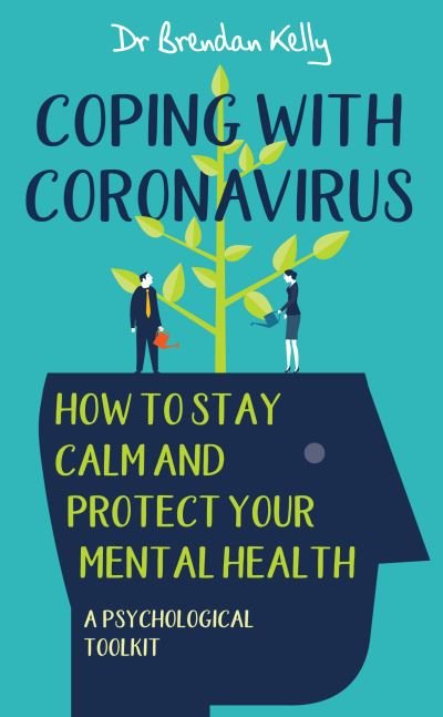 Cover for Dr. Brendan Kelly · Coping with Coronavirus: How to Stay Calm and Protect your Mental Health: A Psychological Toolkit (Paperback Bog) (2020)