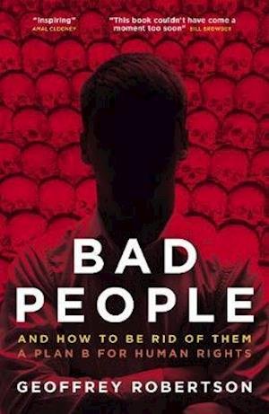 Cover for Robertson, Geoffrey, QC · Bad People: And How to Be Rid of Them: A Plan B for Human Rights (Inbunden Bok) (2021)