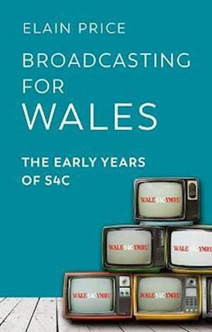 Cover for Elain Price · Broadcasting for Wales: The Early Years of S4C (Paperback Book) (2022)