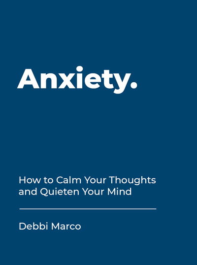 Cover for Debbi Marco · Anxiety: How to Calm Your Thoughts and Quieten Your Mind (Gebundenes Buch) (2020)