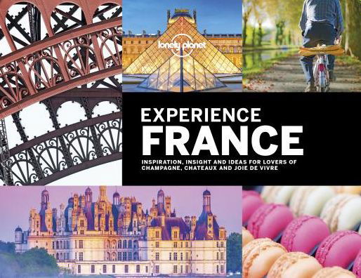 Cover for Lonely Planet · Lonely Planet: Experience France (Gebundesens Buch) (2019)