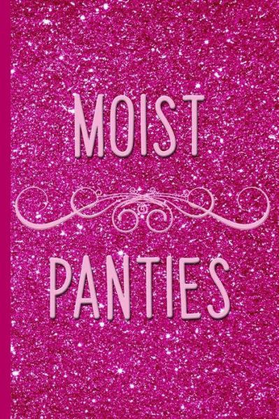 Cover for Hot Cubed Press · Moist Panties, Hot Pink Glitter Design (Paperback Book) (2018)