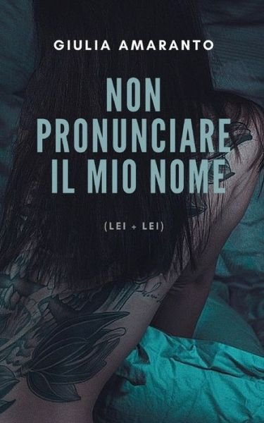 Cover for Giulia Amaranto · Non pronunciare il mio nome (Lei + Lei) (Paperback Book) (2019)