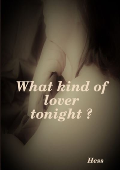 What kind of lover tonight ? - Hess - Bøger - Lulu.com - 9781794832640 - 27. december 2019