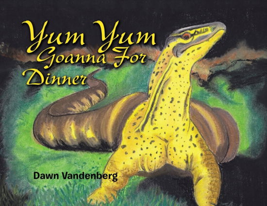 Cover for Dawn Vandenberg · Yum Yum Goanna for Dinner (Paperback Book) (2019)