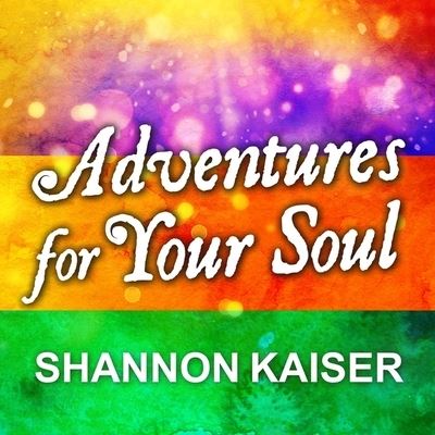 Cover for Shannon Kaiser · Adventures for Your Soul (CD) (2016)