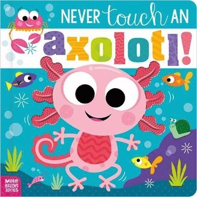 Cover for Cara Jenkins · Never Touch an Axolotl! (Hardcover Book) (2025)