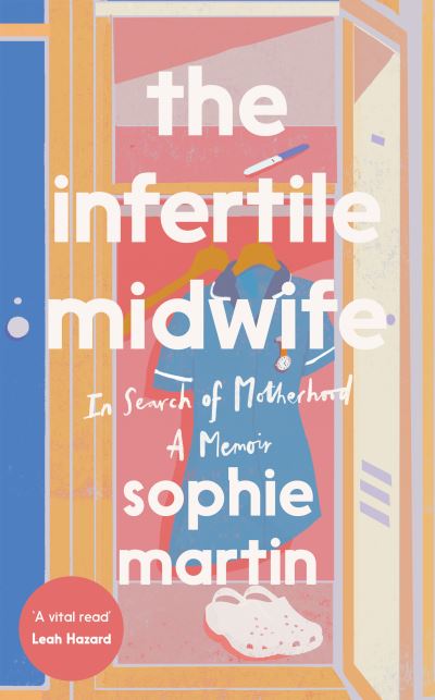 Cover for Sophie Martin · The Infertile Midwife: In Search of Motherhood - A Memoir (Hardcover Book) (2023)