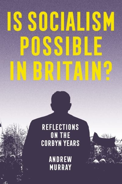 Cover for Andrew Murray · Is Socialism Possible in Britain?: Reflections on the Corbyn Years (Paperback Bog) (2022)
