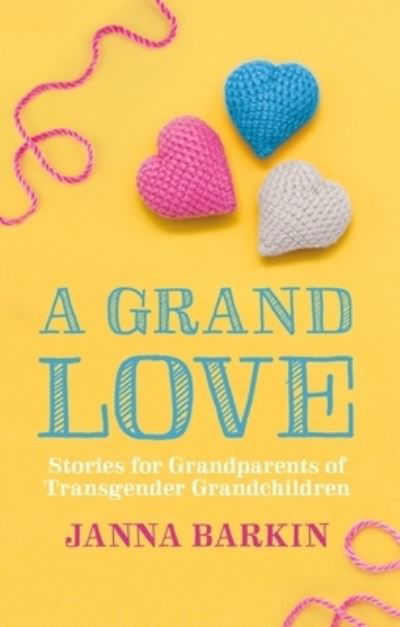 Janna Barkin · A Grand Love: Stories for Grandparents of Transgender Grandchildren (Paperback Book) (2024)