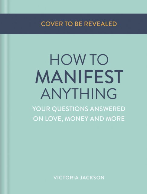 Cover for Victoria Jackson · How to Manifest Anything: Your questions answered on love, money and more (Hardcover Book) (2024)