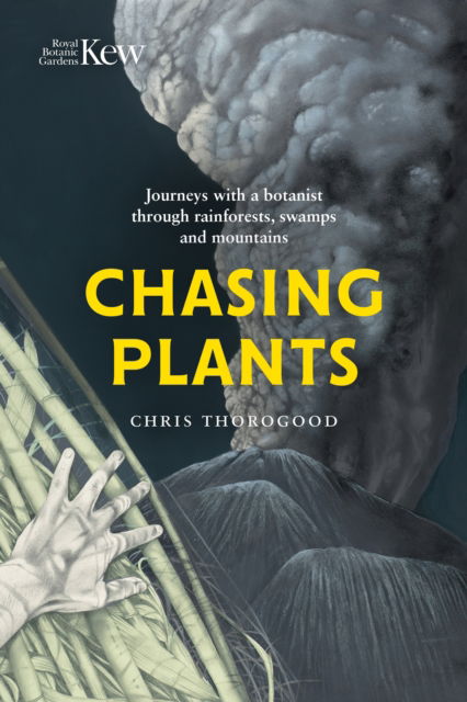 Cover for Chris Thorogood · Chasing Plants: Journeys with a Botanist Through Rainforests, Swamps and Mountains (Gebundenes Buch) (2022)