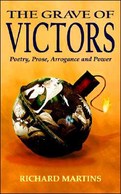 The Grave of Victors: Poetry, Prose, Arrogance and Power - Richard Martins - Books - New Generation Publishing - 9781844012640 - September 17, 2004