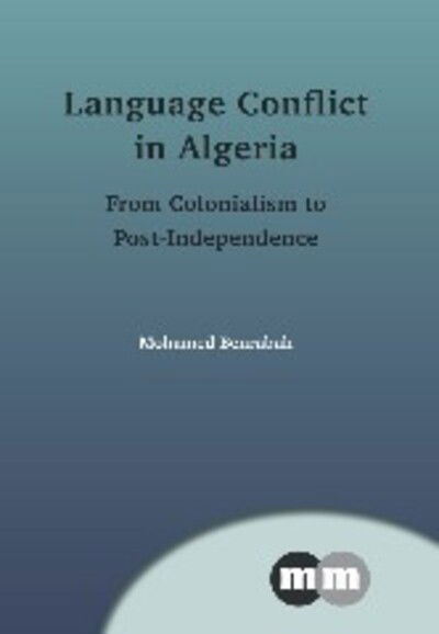 Cover for Mohamed Benrabah · Language Conflict in Algeria: From Colonialism to Post-Independence - Multilingual Matters (Hardcover Book) (2013)
