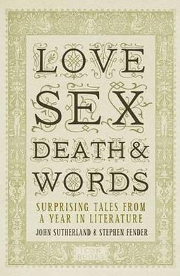 Cover for Jon Sutherland · Love, Sex, Death and Words: Surprising Tales From a Year in Literature (Hardcover Book) (2010)