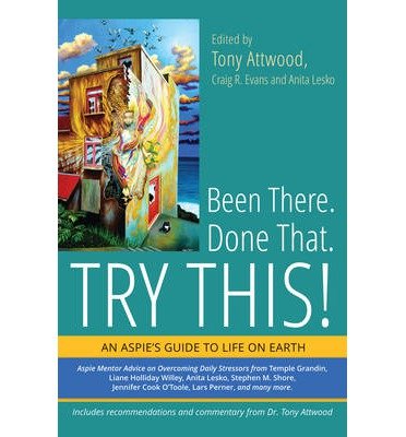 Cover for Tony Attwood · Been There. Done That. Try This!: An Aspie's Guide to Life on Earth (Paperback Book) (2014)