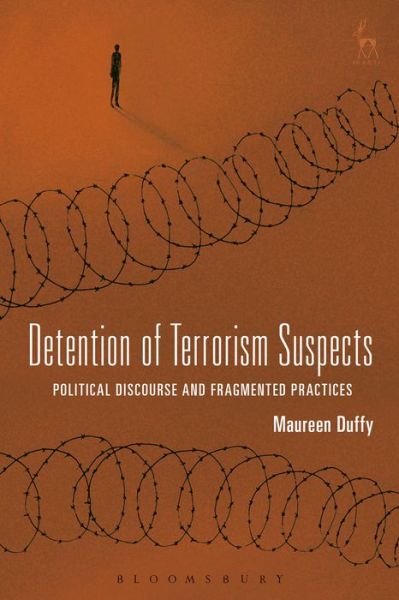 Cover for Duffy, Dr Maureen (University of Calgary) · Detention of Terrorism Suspects: Political Discourse and Fragmented Practices (Hardcover Book) (2018)