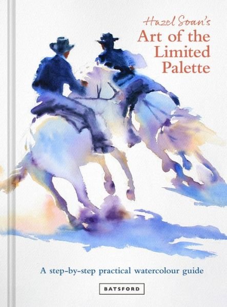 Cover for Hazel Soan · Hazel Soan's Art of the Limited Palette: a step-by-step practical watercolour guide (Hardcover bog) (2022)