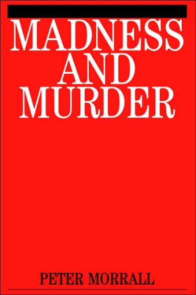 Cover for Morrall, Peter (University of Leeds) · Madness and Murder: Implications for the Psychiatric Disciplines (Paperback Book) (2000)