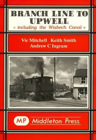 Cover for Vic Mitchell · Branch Line to Upwell: Featuring the Wisbech &amp; Upwell Tramway - Branch Lines (Hardcover Book) (1995)
