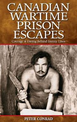 Cover for Peter Conrad · Canadian Wartime Prison Escapes: Courage &amp; Daring Behind Enemy Lines (Paperback Book) (2007)