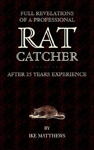 Full Revelations of a Professional Rat-catcher After 25 Years' Experience - Ike Matthews - Bücher - Read Country Book - 9781905124640 - 7. Juli 2005