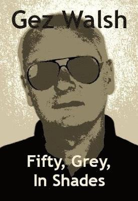 Cover for Gez Walsh · Fifty, Grey, In Shades (Pocketbok) (2018)