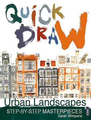 Urban Landscapes - Quick Draw - Sarah Wimperis - Książki - Salariya Book Company Ltd - 9781910706640 - 7 lutego 2017