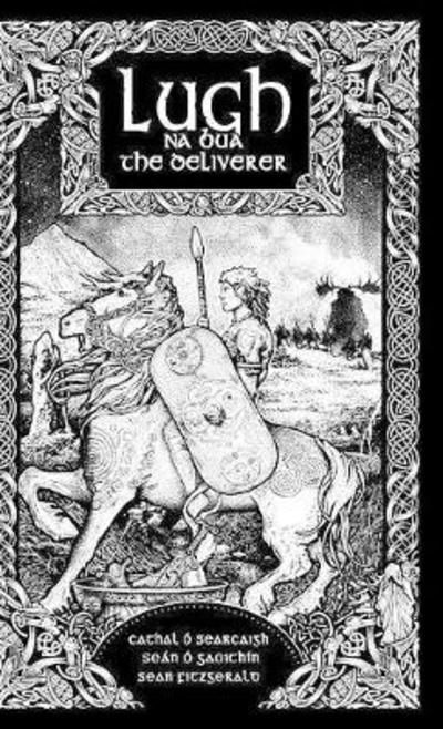 Lugh Na Bua-Lugh the Deliverer - Cathal O Searcaigh - Books - Onslaught Press - 9781912111640 - June 1, 2017