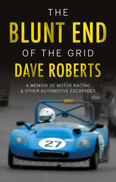 The Blunt End of the Grid: A memoir of motor racing and other automotive escapades - Dave Roberts - Bøger - The Book Guild Ltd - 9781912575640 - 22. november 2018
