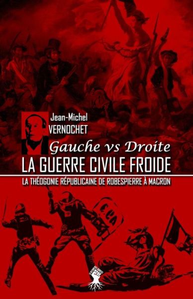 Cover for Jean-Michel Vernochet · La guerre civile froide - La theogonie republicaine de Robespierre a Macron (Paperback Book) (2020)