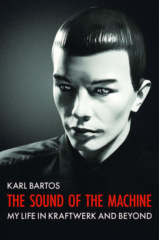 The Sound of the Machine - Karl Bartos - Böcker - Omnibus Press - 9781913172640 - 21 juli 2022